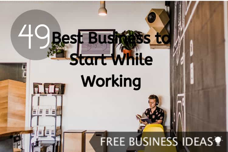 49 Best Business to Start While Working Full Time - Free business ideas