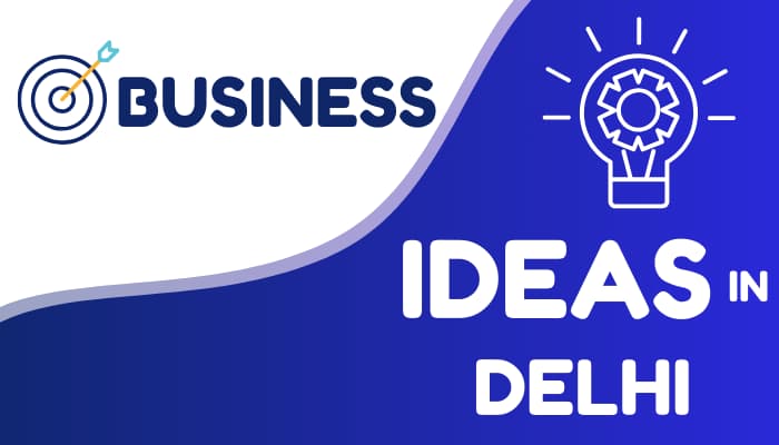 Top 31 Business ideas in Delhi for Entrepreneurs Seeking Startup - Free