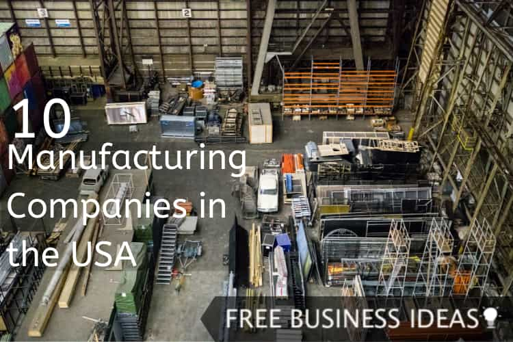 Top 10 Manufacturing Companies In The USA - Free Business Ideas